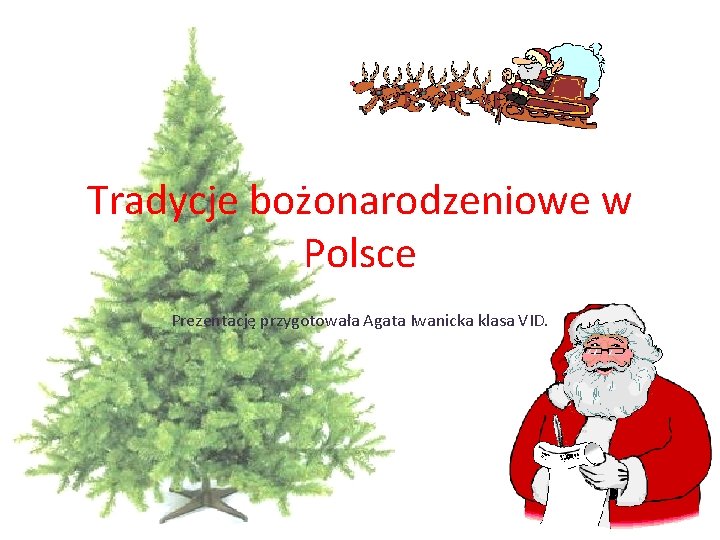 Tradycje bożonarodzeniowe w Polsce Prezentację przygotowała Agata Iwanicka klasa VID. 