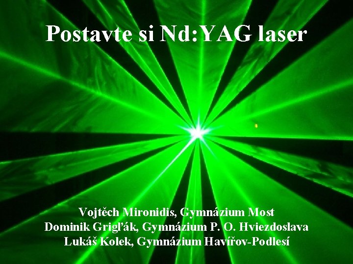 Postavte si Nd: YAG laser Vojtěch Mironidis, Gymnázium Most Dominik Grigľák, Gymnázium P. O.