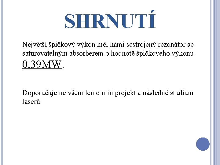 SHRNUTÍ Největší špičkový výkon měl námi sestrojený rezonátor se saturovatelným absorbérem o hodnotě špičkového