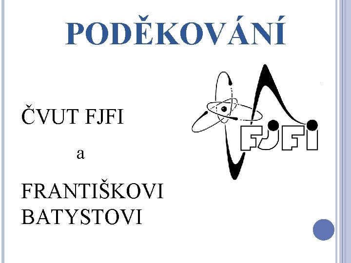 PODĚKOVÁNÍ ČVUT FJFI a FRANTIŠKOVI BATYSTOVI 