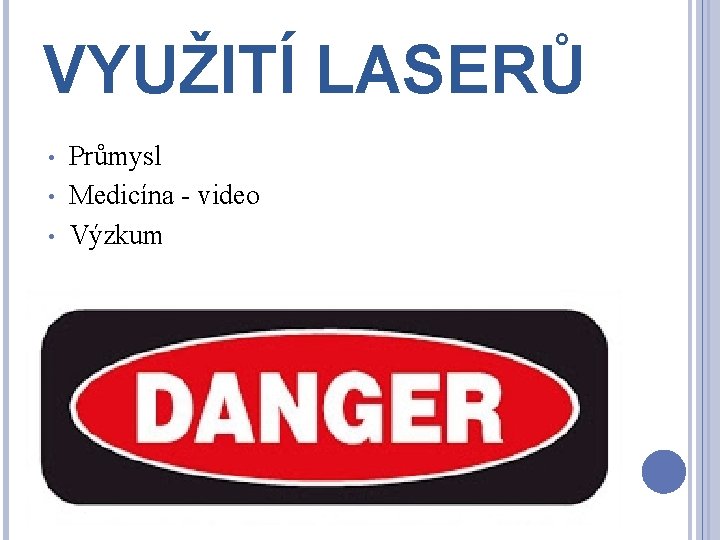 VYUŽITÍ LASERŮ • • • Průmysl Medicína - video Výzkum 
