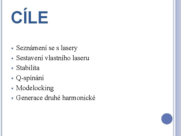 CÍLE § § § Seznámení se s lasery Sestavení vlastního laseru Stabilita Q-spínání Modelocking