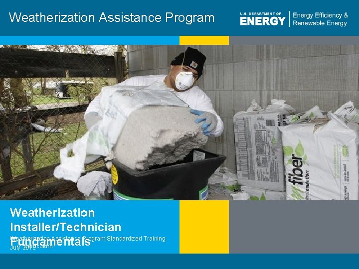 Weatherization Assistance Program Weatherization Installer/Technician Weatherization Assistance Program Standardized Training Fundamentals Curriculum July 2012