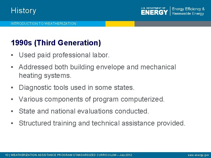 History INTRODUCTION TO WEATHERIZATION 1990 s (Third Generation) • Used paid professional labor. •