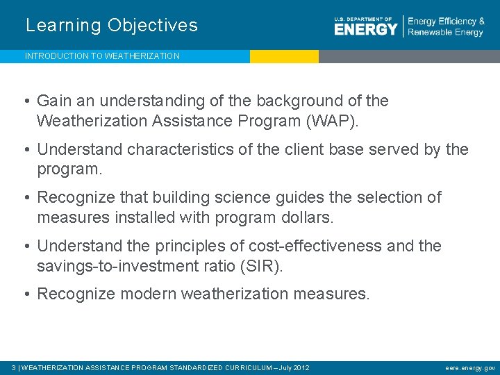 Learning Objectives INTRODUCTION TO WEATHERIZATION • Gain an understanding of the background of the