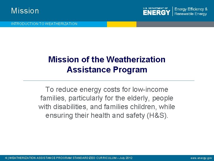 Mission INTRODUCTION TO WEATHERIZATION Mission of the Weatherization Assistance Program To reduce energy costs