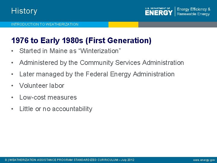 History INTRODUCTION TO WEATHERIZATION 1976 to Early 1980 s (First Generation) • Started in