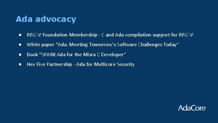 Ada advocacy ● RISC-V Foundation Membership - C and Ada compilation support for RISC-V Ada advocacy ● RISC-V Foundation Membership - C and Ada compilation support for RISC-V