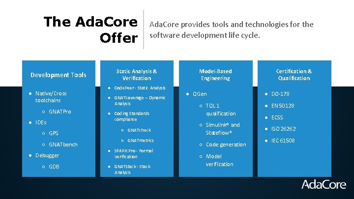 The Ada. Core Offer Development Tools ● Native/Cross toolchains ○ GNATPro ● IDEs ○