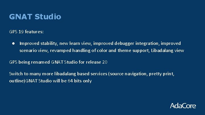 GNAT Studio GPS 19 features: ● Improved stability, new learn view, improved debugger integration,