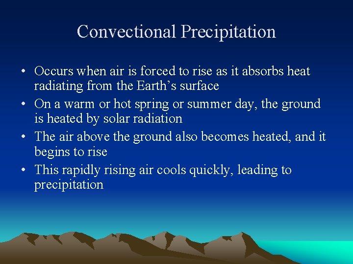 Convectional Precipitation • Occurs when air is forced to rise as it absorbs heat Convectional Precipitation • Occurs when air is forced to rise as it absorbs heat