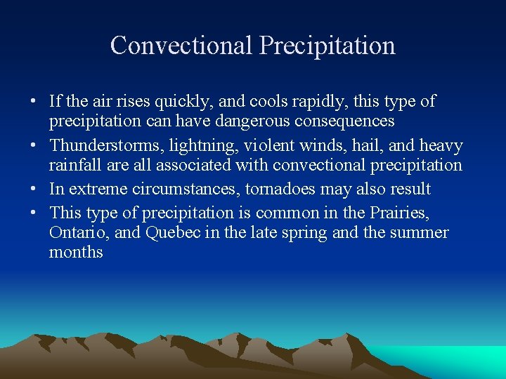 Convectional Precipitation • If the air rises quickly, and cools rapidly, this type of Convectional Precipitation • If the air rises quickly, and cools rapidly, this type of