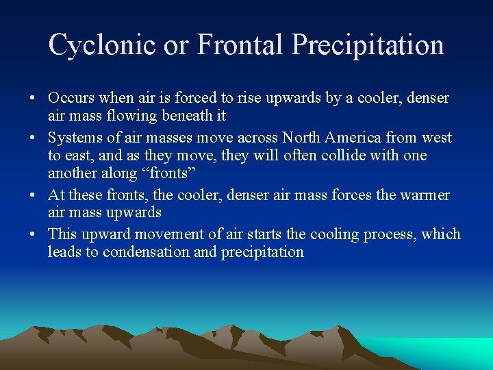Cyclonic or Frontal Precipitation • Occurs when air is forced to rise upwards by Cyclonic or Frontal Precipitation • Occurs when air is forced to rise upwards by