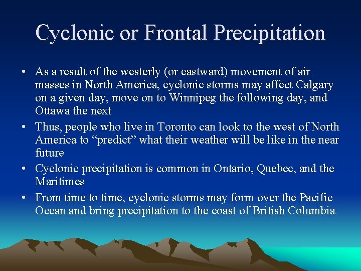 Cyclonic or Frontal Precipitation • As a result of the westerly (or eastward) movement Cyclonic or Frontal Precipitation • As a result of the westerly (or eastward) movement