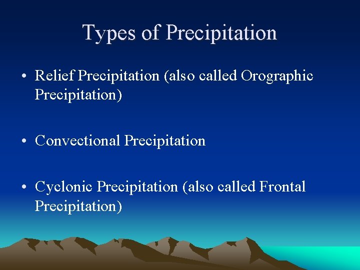 Types of Precipitation • Relief Precipitation (also called Orographic Precipitation) • Convectional Precipitation • Types of Precipitation • Relief Precipitation (also called Orographic Precipitation) • Convectional Precipitation •