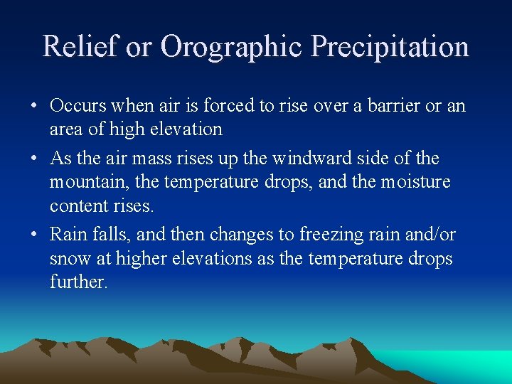 Relief or Orographic Precipitation • Occurs when air is forced to rise over a Relief or Orographic Precipitation • Occurs when air is forced to rise over a