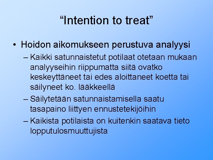 “Intention to treat” • Hoidon aikomukseen perustuva analyysi – Kaikki satunnaistetut potilaat otetaan mukaan