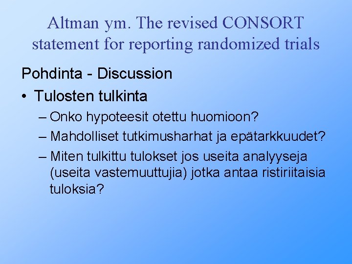 Altman ym. The revised CONSORT statement for reporting randomized trials Pohdinta - Discussion •