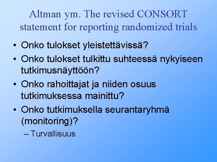 Altman ym. The revised CONSORT statement for reporting randomized trials • Onko tulokset yleistettävissä?