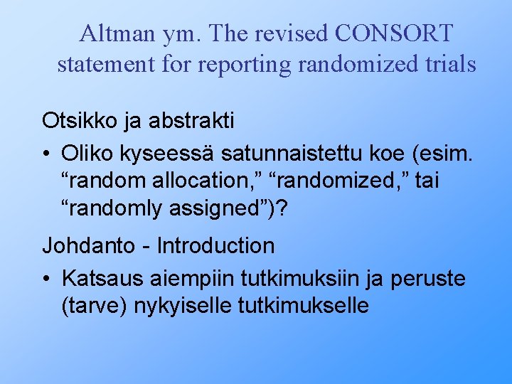 Altman ym. The revised CONSORT statement for reporting randomized trials Otsikko ja abstrakti •