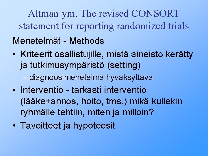 Altman ym. The revised CONSORT statement for reporting randomized trials Menetelmät - Methods •