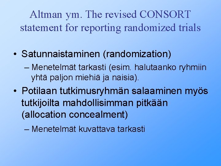 Altman ym. The revised CONSORT statement for reporting randomized trials • Satunnaistaminen (randomization) –