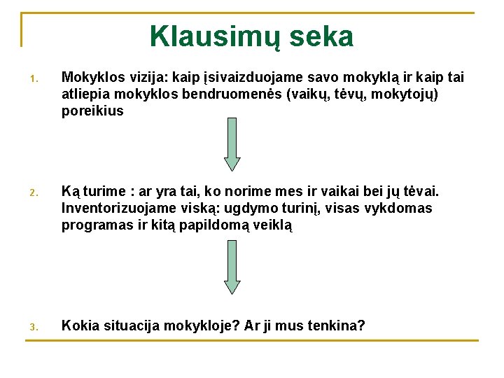 Klausimų seka 1. Mokyklos vizija: kaip įsivaizduojame savo mokyklą ir kaip tai atliepia mokyklos