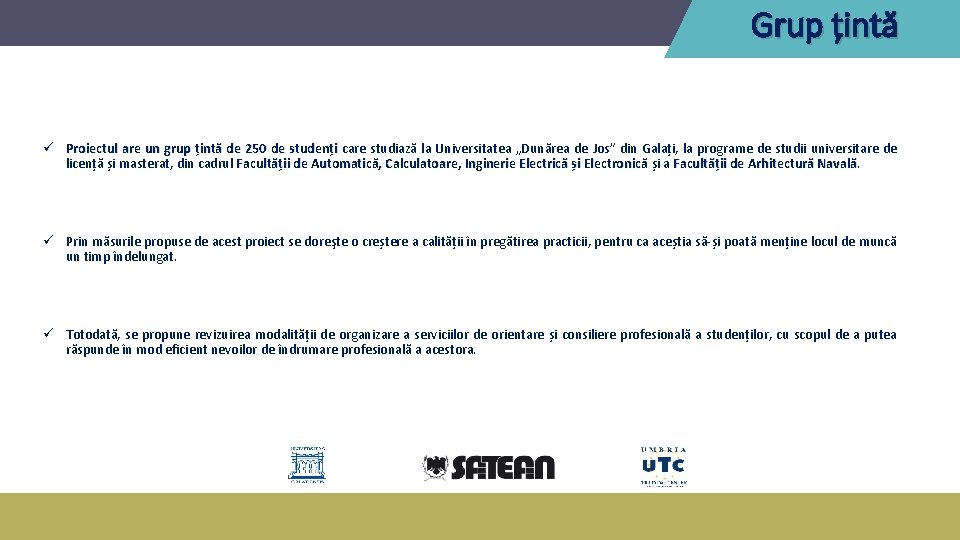 Grup țintă ü Proiectul are un grup țintă de 250 de studenți care studiază