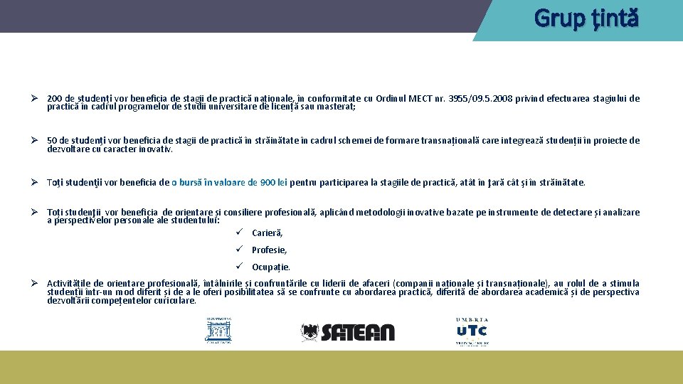 Grup țintă Ø 200 de studenți vor beneficia de stagii de practică naționale, în