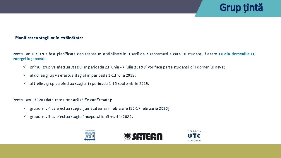 Grup țintă Planificarea stagiilor în străinătate: străinătate Pentru anul 2019 a fost planificată deplasarea