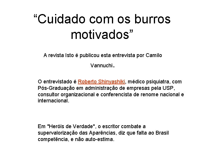 “Cuidado com os burros motivados” A revista Isto é publicou esta entrevista por Camilo