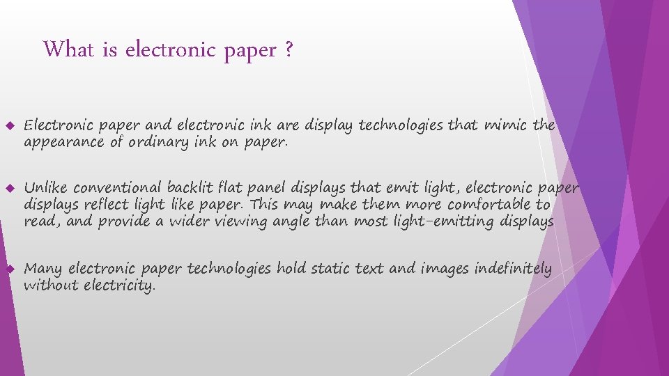 What is electronic paper ? Electronic paper and electronic ink are display technologies that