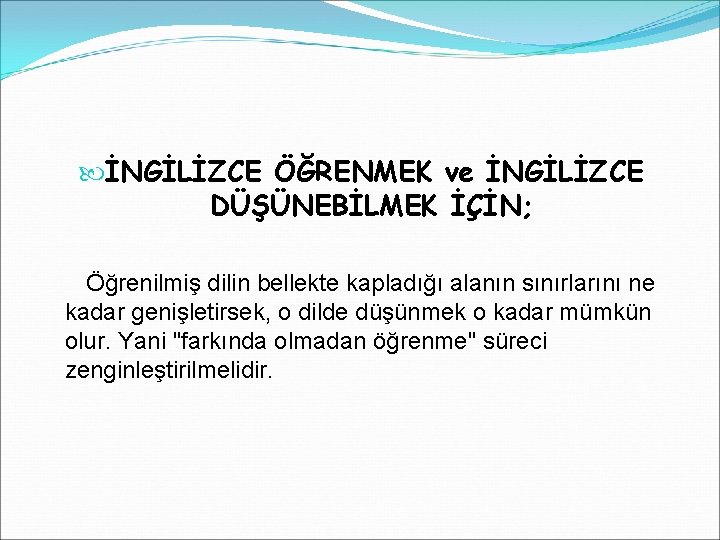  İNGİLİZCE ÖĞRENMEK ve İNGİLİZCE DÜŞÜNEBİLMEK İÇİN; Öğrenilmiş dilin bellekte kapladığı alanın sınırlarını ne