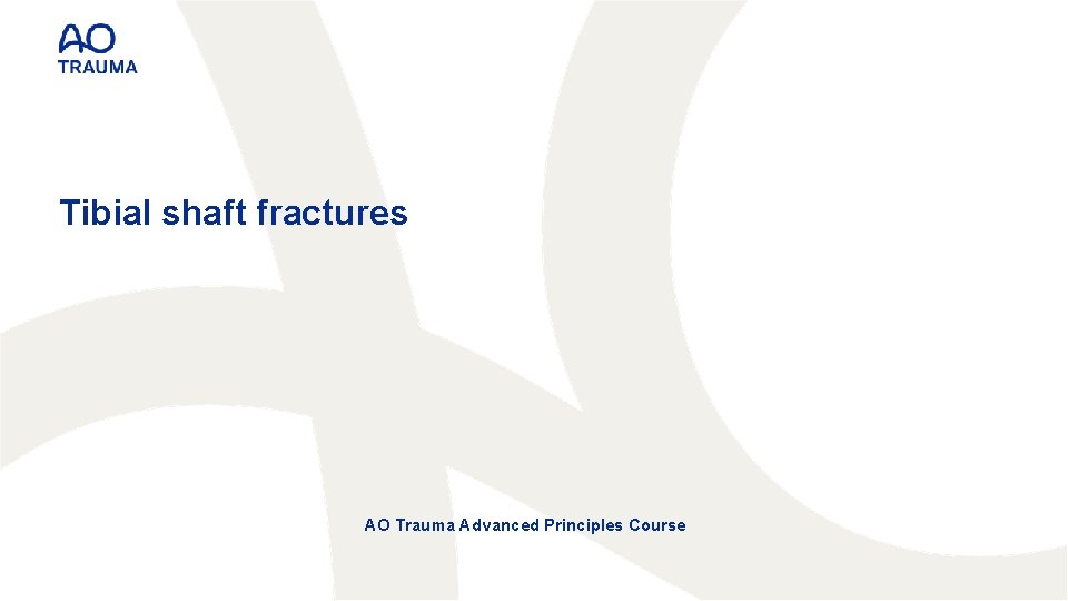 Tibial shaft fractures AO Trauma Advanced Principles Course 