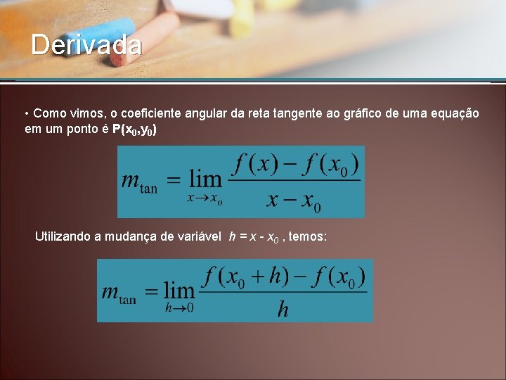 Derivada • Como vimos, o coeficiente angular da reta tangente ao gráfico de uma