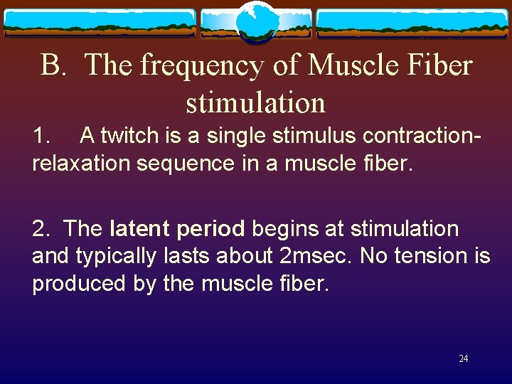 B. The frequency of Muscle Fiber stimulation 1. A twitch is a single stimulus