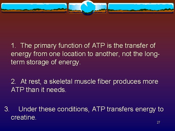 1. The primary function of ATP is the transfer of energy from one location