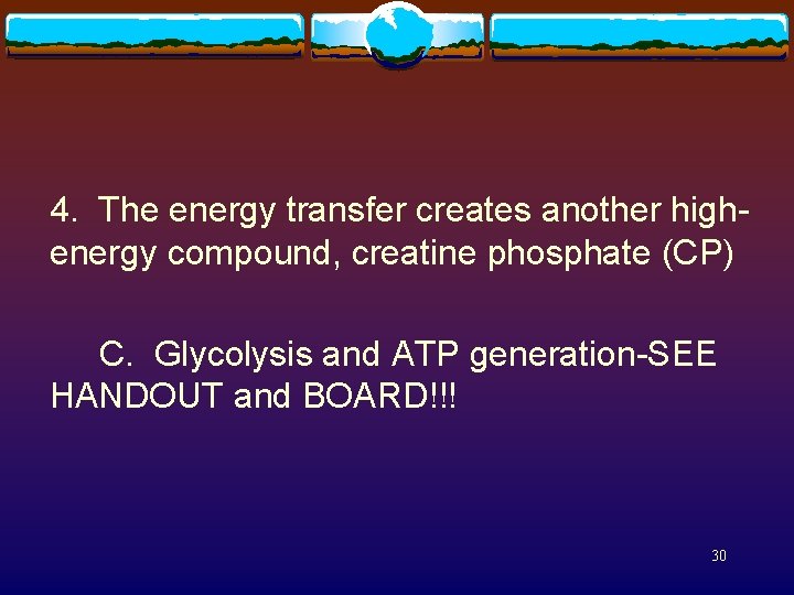 4. The energy transfer creates another highenergy compound, creatine phosphate (CP) C. Glycolysis and