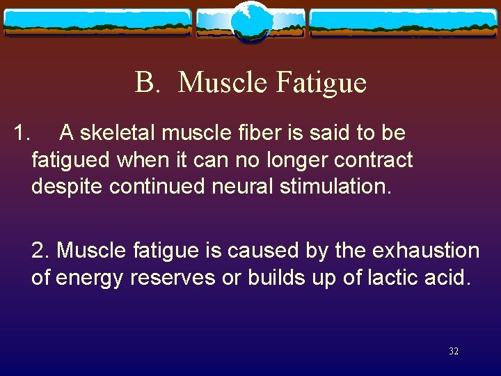 B. Muscle Fatigue 1. A skeletal muscle fiber is said to be fatigued when