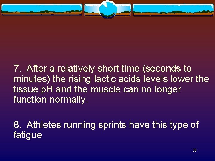  7. After a relatively short time (seconds to minutes) the rising lactic acids