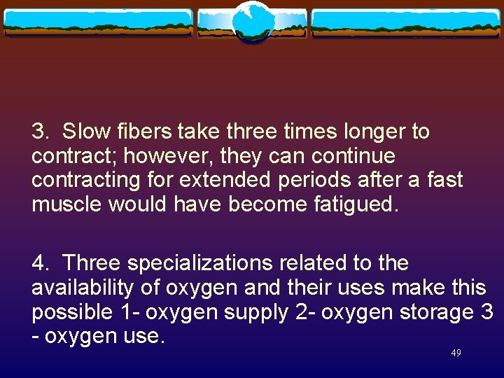 3. Slow fibers take three times longer to contract; however, they can continue contracting