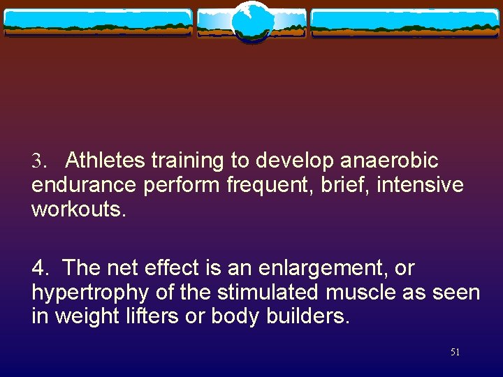 3. Athletes training to develop anaerobic endurance perform frequent, brief, intensive workouts. 4. The