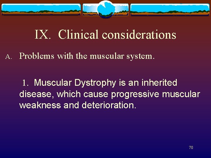 IX. Clinical considerations A. Problems with the muscular system. 1. Muscular Dystrophy is an