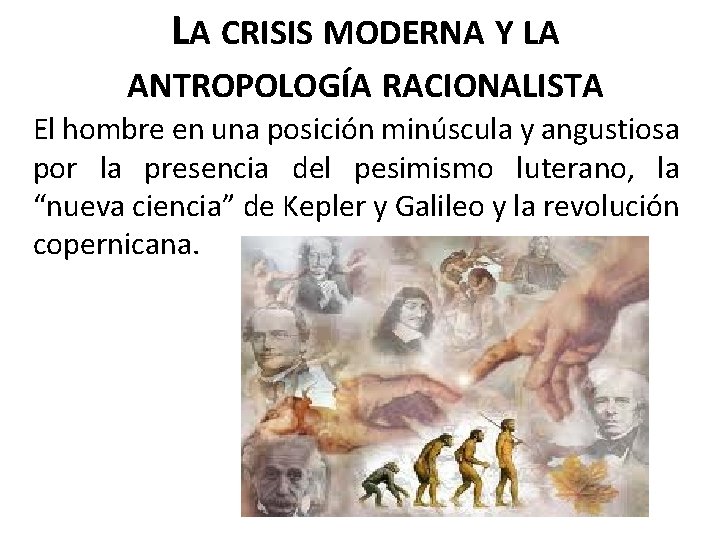 LA CRISIS MODERNA Y LA ANTROPOLOGÍA RACIONALISTA El hombre en una posición minúscula y