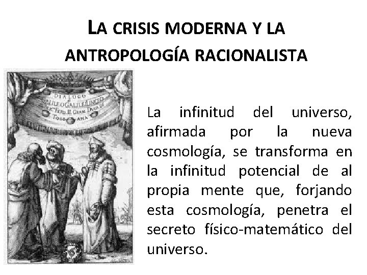 LA CRISIS MODERNA Y LA ANTROPOLOGÍA RACIONALISTA La infinitud del universo, afirmada por la