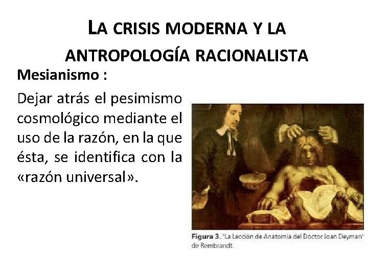 LA CRISIS MODERNA Y LA ANTROPOLOGÍA RACIONALISTA Mesianismo : Dejar atrás el pesimismo cosmológico