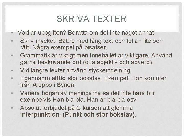 SKRIVA TEXTER • Vad är uppgiften? Berätta om det inte något annat! • Skriv