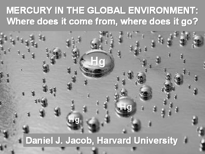 MERCURY IN THE GLOBAL ENVIRONMENT: Where does it come from, where does it go?