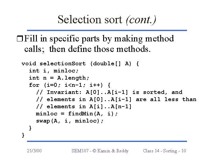 Selection sort (cont. ) r Fill in specific parts by making method calls; then
