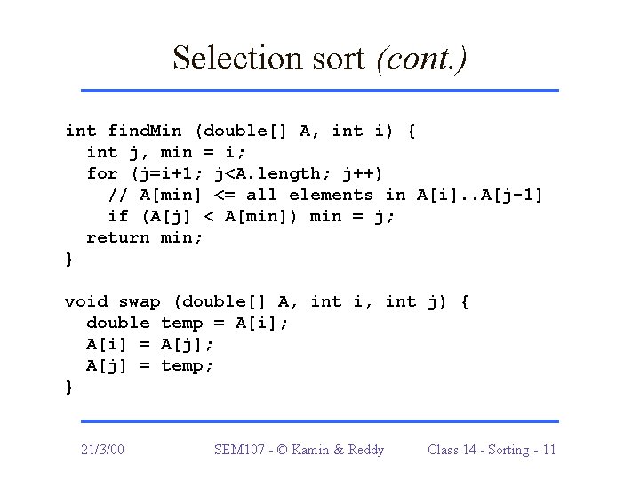 Selection sort (cont. ) int find. Min (double[] A, int i) { int j,